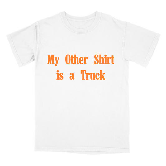 "My Other Shirt is My Truck" Tee